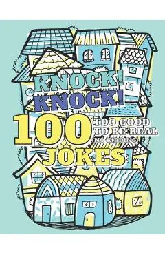 100 Too Good To Be Real (No Kidding) Knock! Knock! Jokes: Book of Riddles & Tongue Twisters, Gift for Kids, Teens & Adults - Adventure Publishing