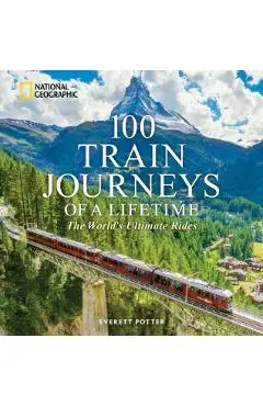 100 Train Journeys of a Lifetime - Everett Potter