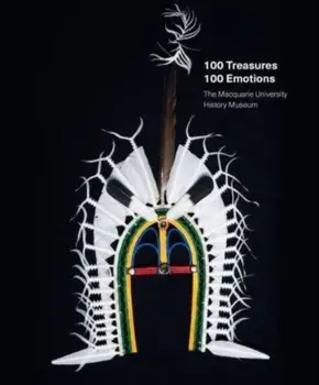 100 Treasures / 100 Emotions. The Macquarie University History Museum, Paperback/***