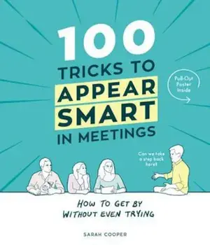 100 Tricks to Appear Smart In Meetings, Hardcover/Sarah Cooper