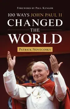 100 Ways John Paul II Changed the World, Paperback/Patrick Novecosky