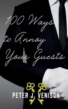 100 Ways To Annoy Your Guests, Paperback/Peter Venison