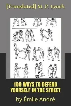 100 Ways to Defend Yourself in the Street: by mile Andr, Paperback/[translated] M. P. Lynch