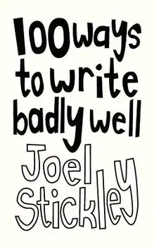 100 Ways to Write Badly Well, Paperback/Joel Stickley