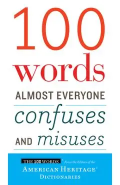 100 Words Almost Everyone Confuses and Misuses - Editors Of The American Heritage Di