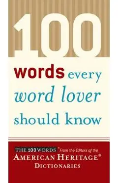 100 Words Every Word Lover Should Know - Editors Of The American Heritage Di
