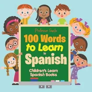 100 Words to Learn in Spanish Children's Learn Spanish Books, Paperback/Professor Gusto