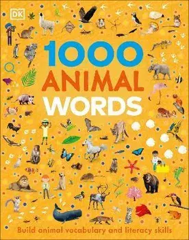 1000 Animal Words. Build Animal Vocabulary and Literacy Skills, Hardback/DK