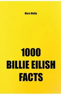 1000 Billie Eilish Facts - Mera Wolfe