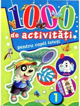 1000 de activitati pentru copii isteti. Volumul 1/***