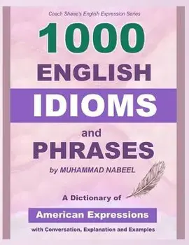 1000 English Idioms and Phrases: American Idioms Dictionary with Conversation, Explanation and Examples, Paperback/Muhammad Nabeel