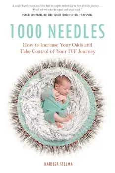 1000 Needles: How to Increase Your Odds and Take Control of Your Ivf Journey, Paperback/Karissa Stelma