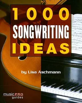 1000 Songwriting Ideas: Music Pro Guides/Lisa Aschmann