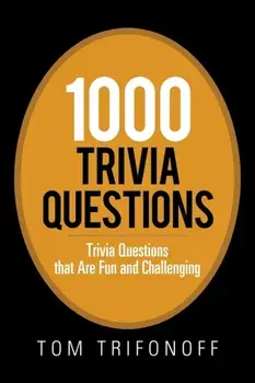 1000 Trivia Questions: Trivia Questions That Are Fun and Challenging, Paperback/Tom Trifonoff