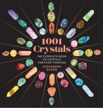 1001 Crystals. The Complete Book of Crystals for Every Purpose, Hardback/Cassandra Eason