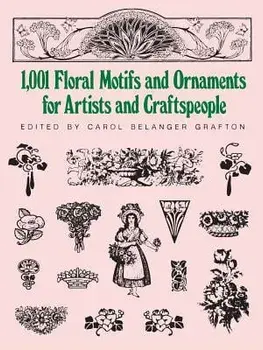 1001 Floral Motifs and Ornaments for Artists and Craftspeople, Paperback/Carol Belanger Grafton