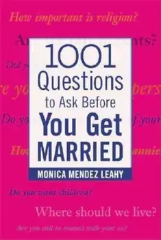 1001 Questions to Ask Before You Get Married: Prepare for Your Marriage Before You Say 'I Do', Paperback/Monica Mendez Leahy