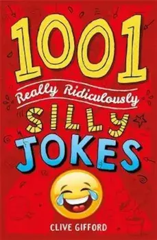 1001 Really Ridiculously Silly Jokes, Paperback/Clive Gifford