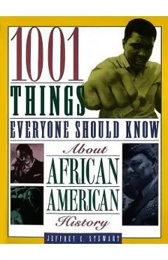 1001 Things Everyone Should Know about African American History - Jeffrey C. Stewart