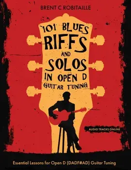 101 Blues Riffs & Solos in Open D Guitar Tuning: Essential Lessons for Open D (DADF#AD) Guitar Tuning, Paperback/Brent Robitaille