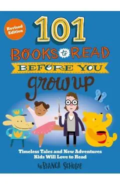 101 Books to Read Before You Grow Up (Revised Edition) - Bianca Schulze