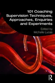 101 Coaching Supervision Techniques, Approaches, Enquiries and Experiments, Paperback/Michelle Lucas