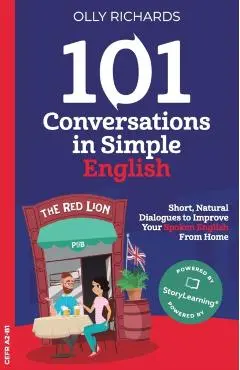 101 Conversations in Simple English: Short Natural Dialogues to Boost Your Confidence & Improve Your Spoken English - Olly Richards