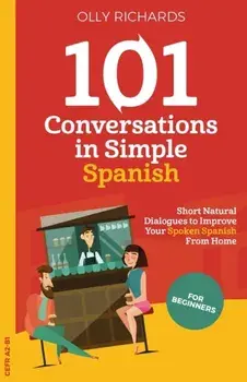 101 Conversations in Simple Spanish, Paperback/Olly Richards