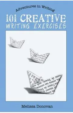 101 Creative Writing Exercises - Melissa Donovan