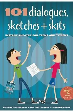 101 Dialogues, Sketches and Skits: Instant Theatre for Teens and Tweens - Paul Rooyackers