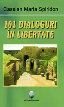 101 dialoguri in libertate/Cassian Maria Spiridon