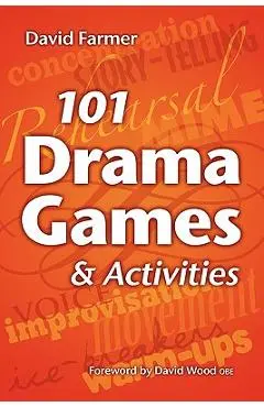 101 Drama Games and Activities: Theatre Games for Children and Adults, Including Warm-Ups, Improvisation, Mime and Movement - David Farmer