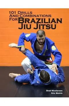 101 Drills and Combinations for Brazilian Jiu Jitsu - Eric Mulvin