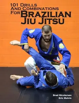 101 Drills and Combinations for Brazilian Jiu Jitsu, Paperback/Brad Nicolarsen