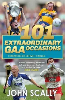 101 Extraordinary GAA Occasions, Paperback/John Scally