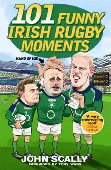 101 Funny Irish Rugby Moments, Paperback/John Scally