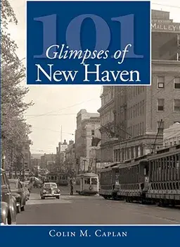101 Glimpses of New Haven, Paperback/Colin M. Caplan