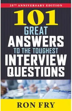 101 Great Answers to the Toughest Interview Questions - Ron Fry