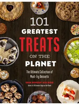 101 Greatest Treats on the Planet. The Ultimate Collection of Must-Try Desserts, Paperback/Erin Mylroie