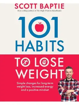 101 Habits to Lose Weight. Simple Changes for Long-Term Weight Loss, Increased Energy and a Positive Mindset, Paperback/Scott Baptie