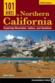 101 Hikes in Northern California: Exploring Mountains, Valley, and Seashore, Paperback/Matt Heid
