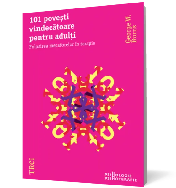 101 poveşti vindecătoare pentru adulţi. Folosirea metaforelor în terapie