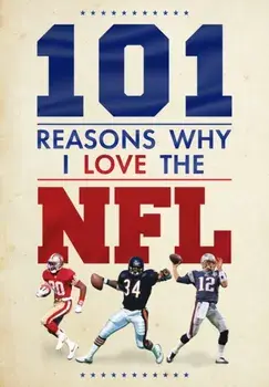 101 Reasons Why I Love the NFL, Hardback/Scott Reeves