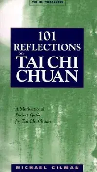 101 Reflections on Tai Chi Chuan, Paperback/Michael Gilman