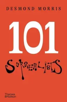 101 Surrealists, Hardback/Desmond Morris