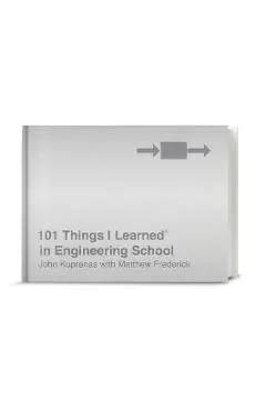 101 Things I Learned(r) in Engineering School - John Kuprenas