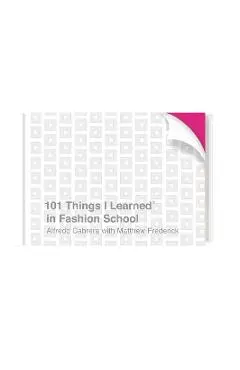 101 Things I Learned(r) in Fashion School - Alfredo Cabrera