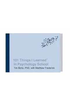 101 Things I Learned(r) in Psychology School - Tim Bono