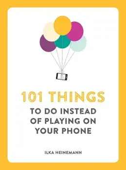 101 Things to Do Instead of Playing on Your Phone, Paperback/Ilka Heinemann