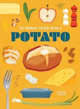 101 Things to Do With a Potato, Paperback/Stephanie Ashcraft